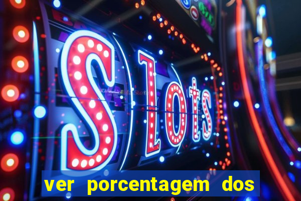 ver porcentagem dos jogos slots